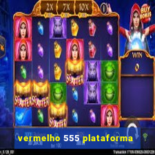 vermelho 555 plataforma